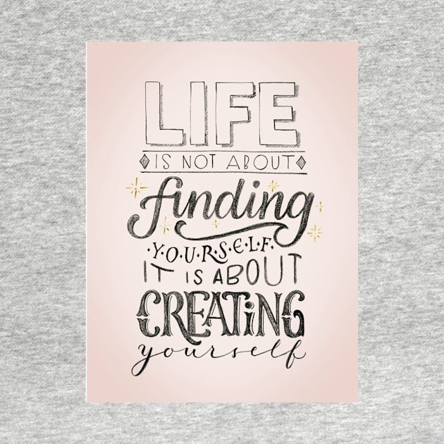 Life is about creating yourself by Gretathee